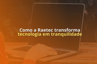 Segurança emocional e segurança patrimonial: como a Raetec transforma tecnologia em tranquilidade