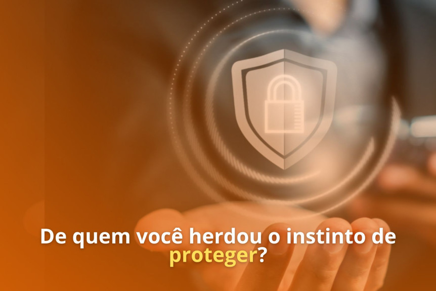 De quem você herdou o instinto de proteger?