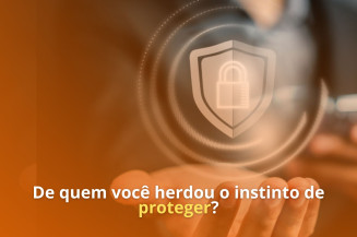 De quem você herdou o instinto de proteger?