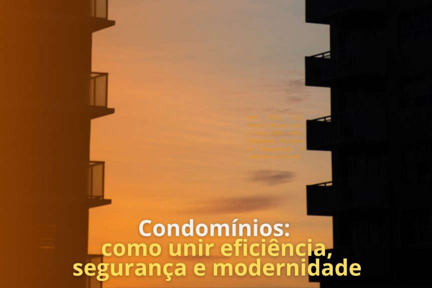 Condomínios: como unir eficiência, segurança e modernidade